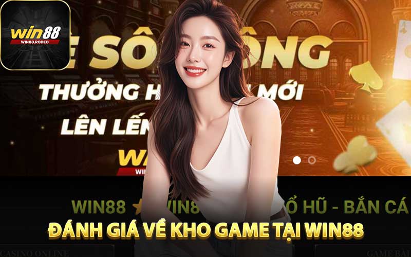 Đánh Giá Chi tiết Về Kho Game Đổi Thưởng tại WIN88