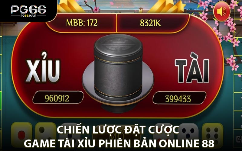 Chiến lược đặt cược game tài xỉu xỉu online 88